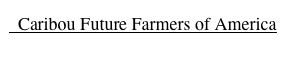   Caribou Future Farmers of America