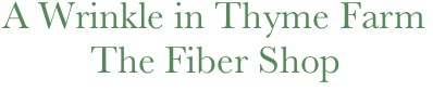 A Wrinkle in Thyme Farm
         The Fiber Shop